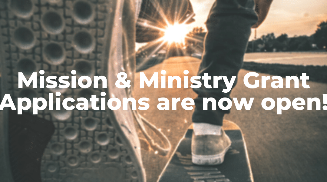 Mission & Ministry Grant Applications are now open!