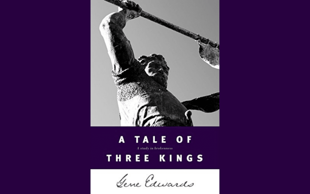 Book Review: A Tale of Three Kings – A Study in Brokenness by Gene Edwards