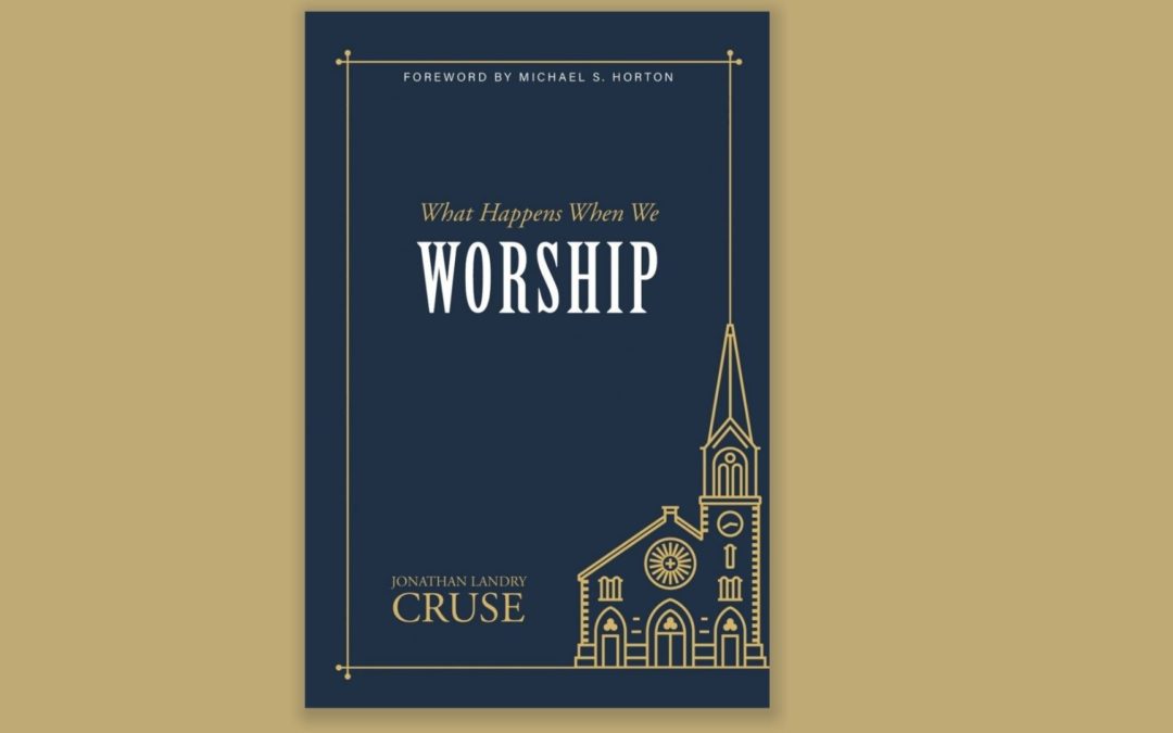 Book review: What happens when we worship by Jonathan Landry Cruse